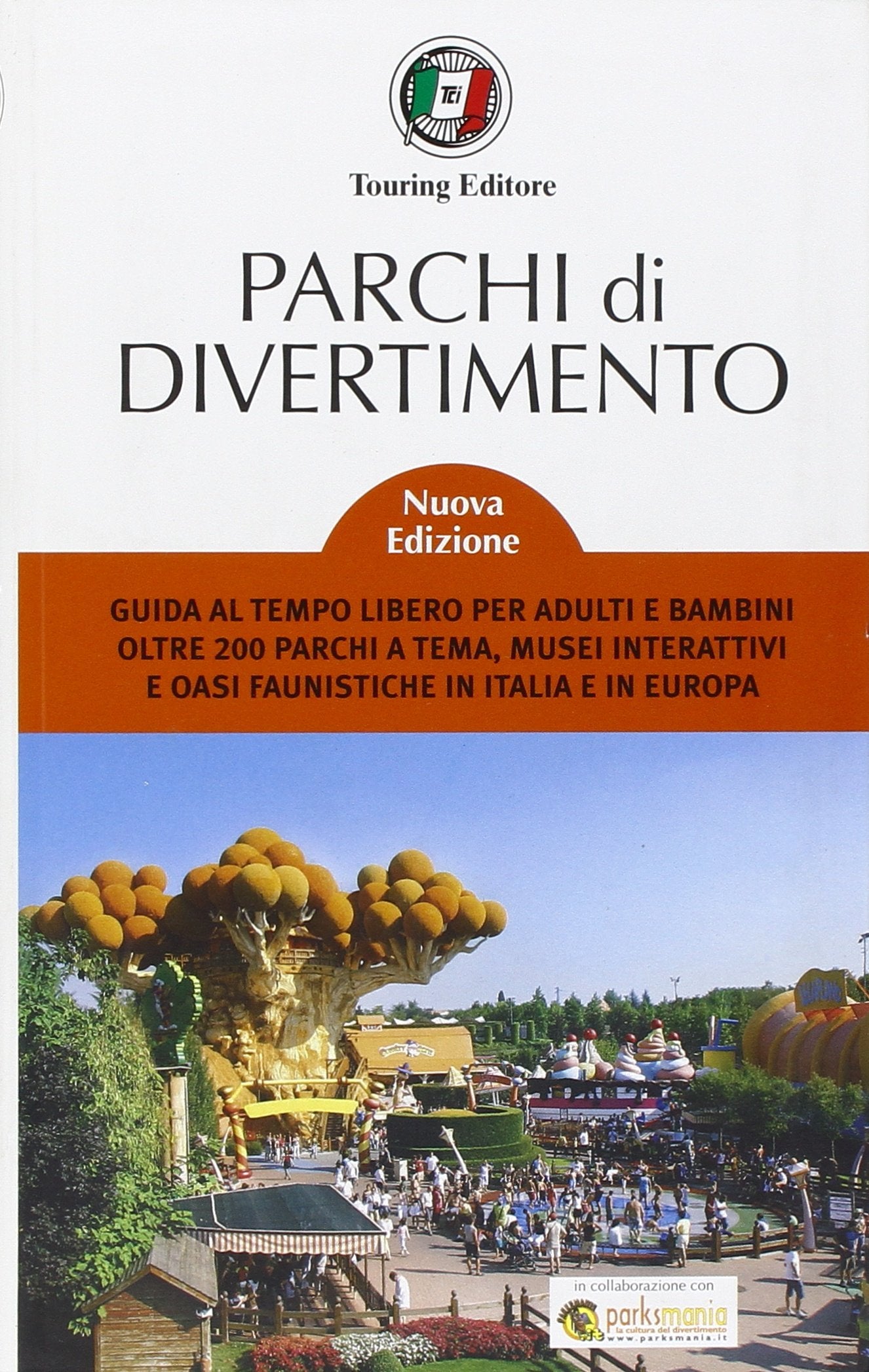 Parchi di divertimento. Guida al tempo libero per adulti e bambini, oltre 200 parchi a tema, musei interattivi e oasi faunistiche in Italia e in Europa Travel