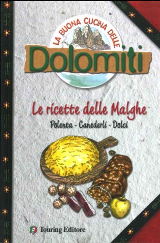 La buona cucina delle Dolomiti. Le ricette delle malghe Leisure, Home & Garden