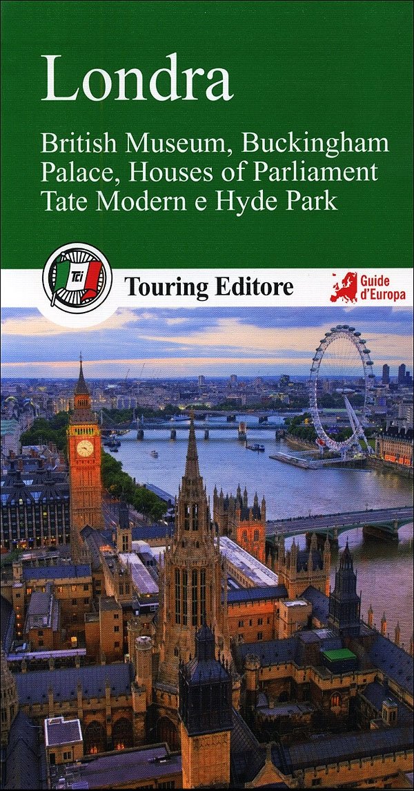 Londra. British Museum, Buckingham Palace, Houses of Parliament, Tate Modern e Hyde Park. Con guida alle informazioni pratiche Travel