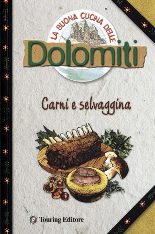 La buona cucina delle Dolomiti. Carni e selvaggina book