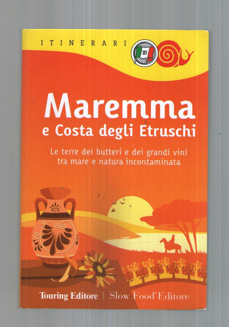 Maremma e costa degli Etruschi. Le terre dei butteri e dei grandi vini tra mare e natura incontaminata (Itinerari. Slow Food) Leisure, Home & Garden