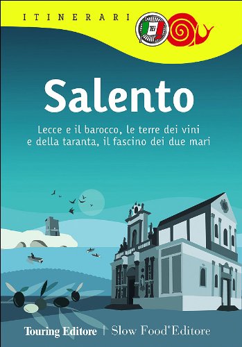 Salento. Lecce e il barocco, le terre dei vini e della taranta, il fascino dei due mari book