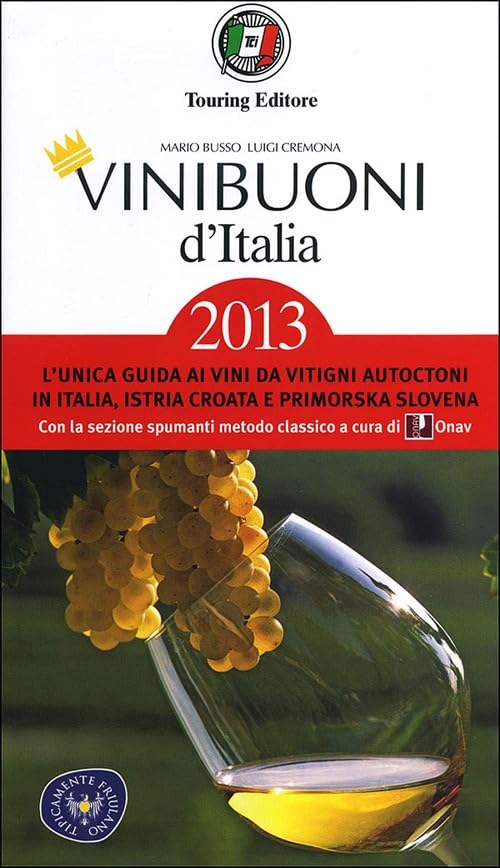 VINIBUONI d'Italia 2013: L'unica guida ai vini da vitigni autoctoni con le migliori aziende in Italia e Istria (Guide Touring) Leisure, Home & Garden