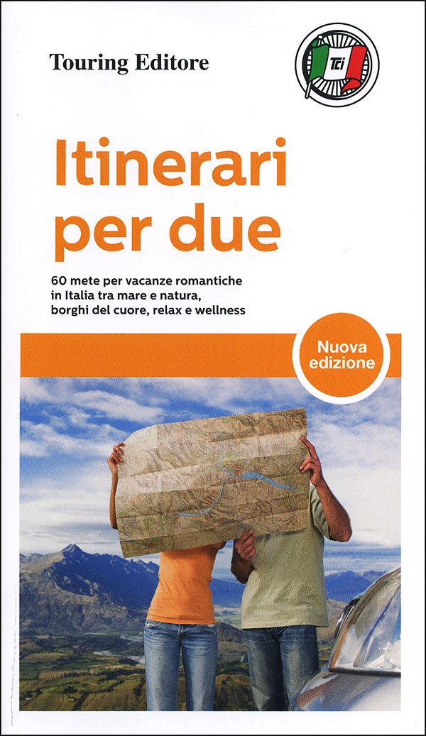 Itinerari per due. 60 mete per vacanze romantiche in Italia tra mare e natura, borghi del cuore, relax e wellness book