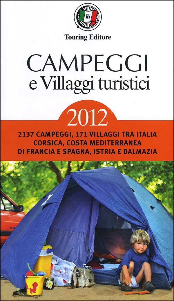 Campeggi & Villaggi turistici 2012: 2137 campeggi, 171 villaggi tra Italia, Corsica, Costa Mediterranea di Franca e Spagna, Istria e Dalmazia (Guide Touring) Leisure, Home & Garden
