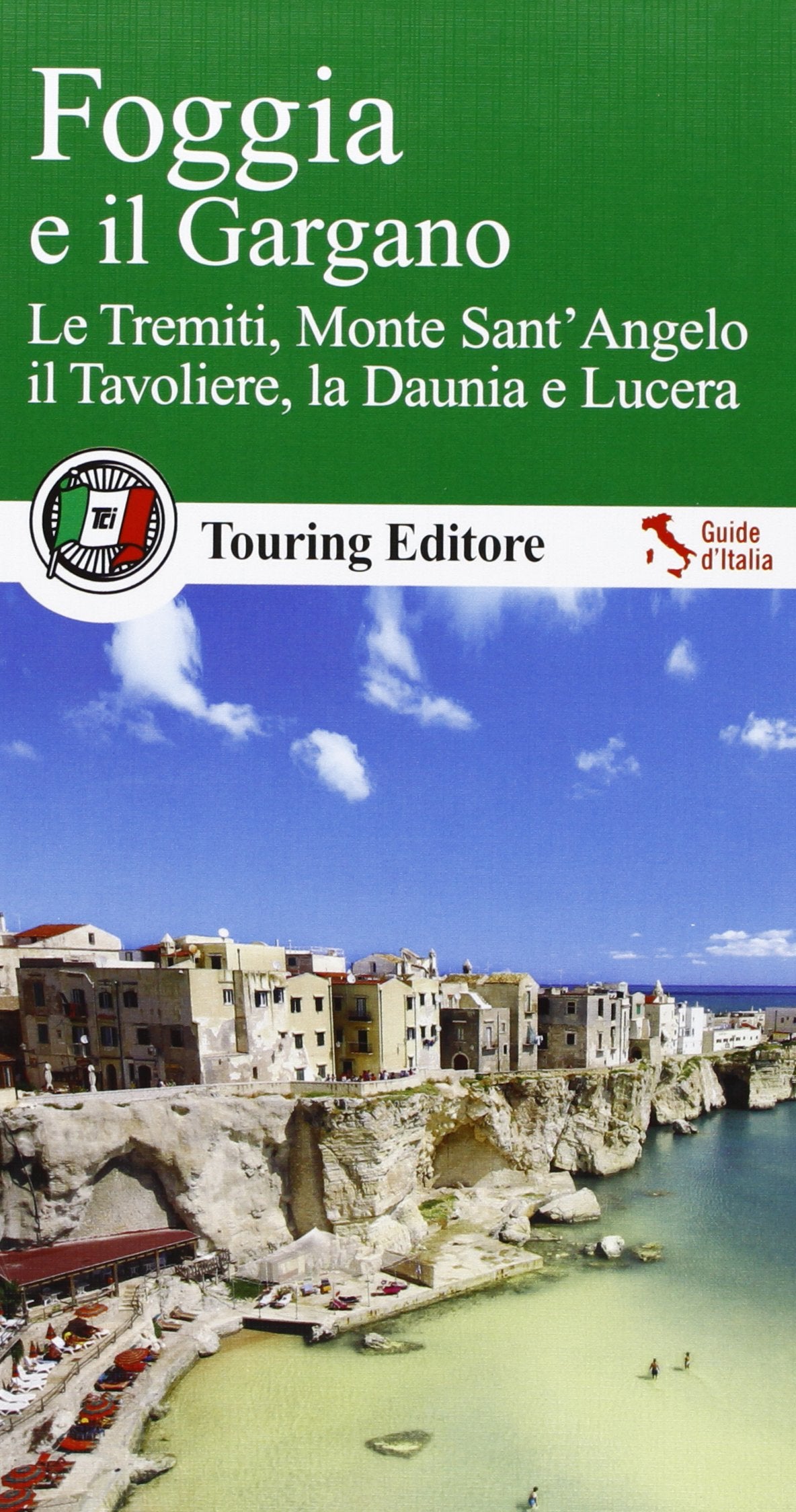 Foggia e il Gargano. Le Tremiti, Monte Sant'Angelo, il Tavoliere, La Daunia e Lucera (Guide verdi d'Italia) Leisure, Home & Garden
