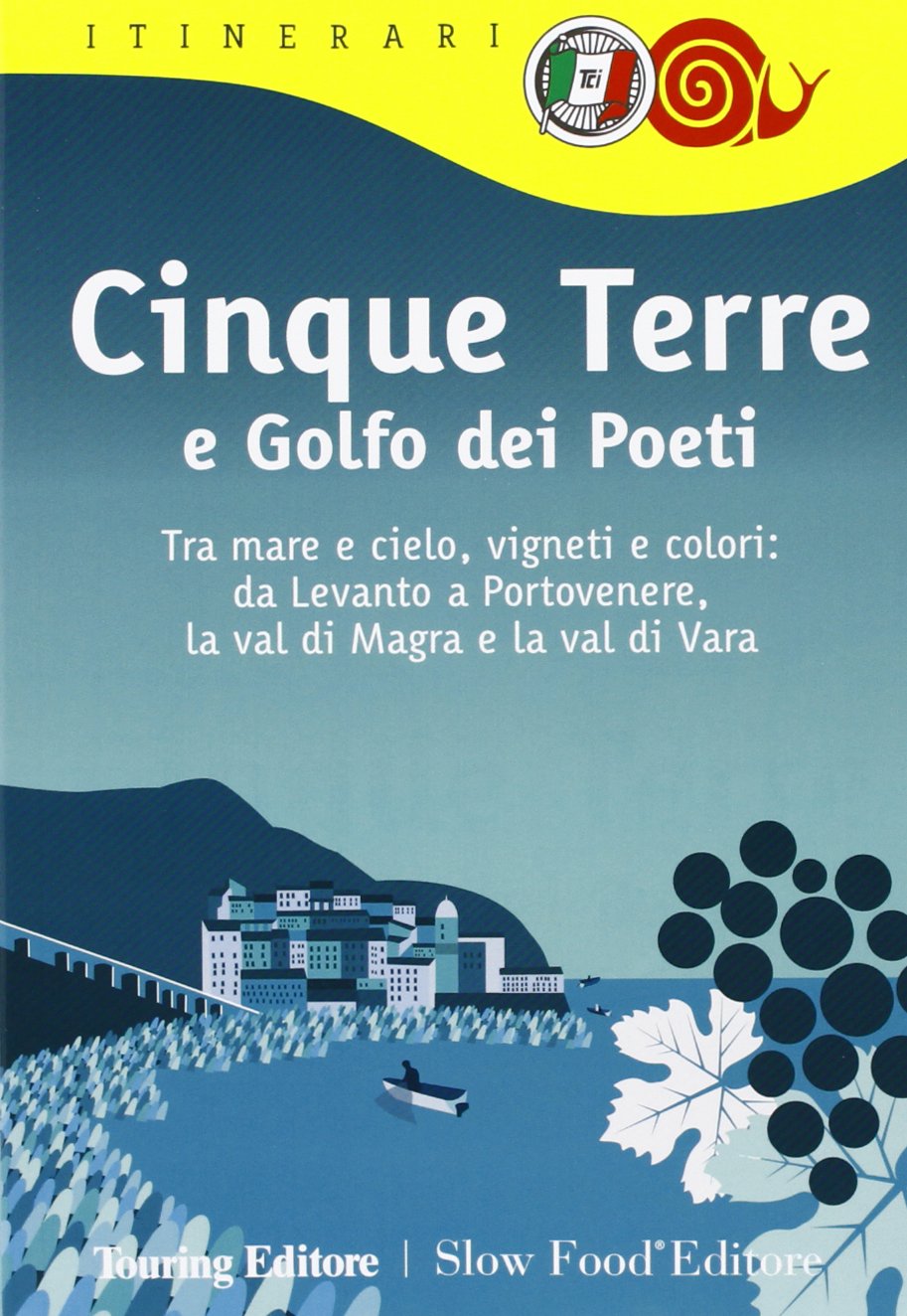 Cinque Terre e Golfo dei Poeti. Tra mare e cielo, vigneti e colori: da Levanto a Portovenere, la val di Magra e la val di Vara book