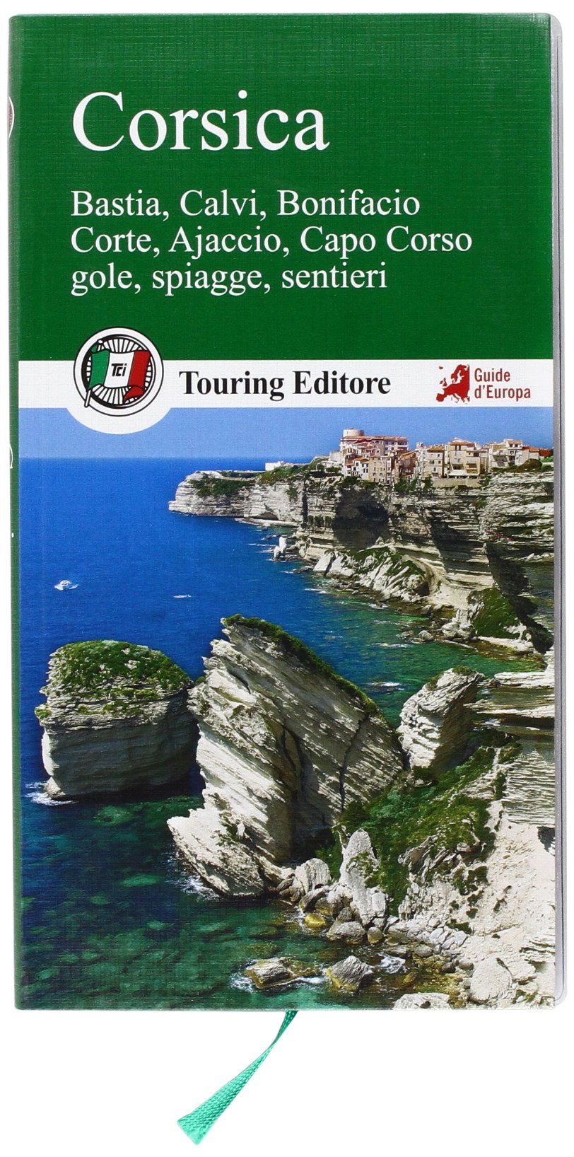 Corsica. Bastia, Calvi, Bonifacio, Corte, Ajaccio, Capo Corso, gole, spiagge, sentieri (Guide verdi d'Europa) Leisure, Home & Garden