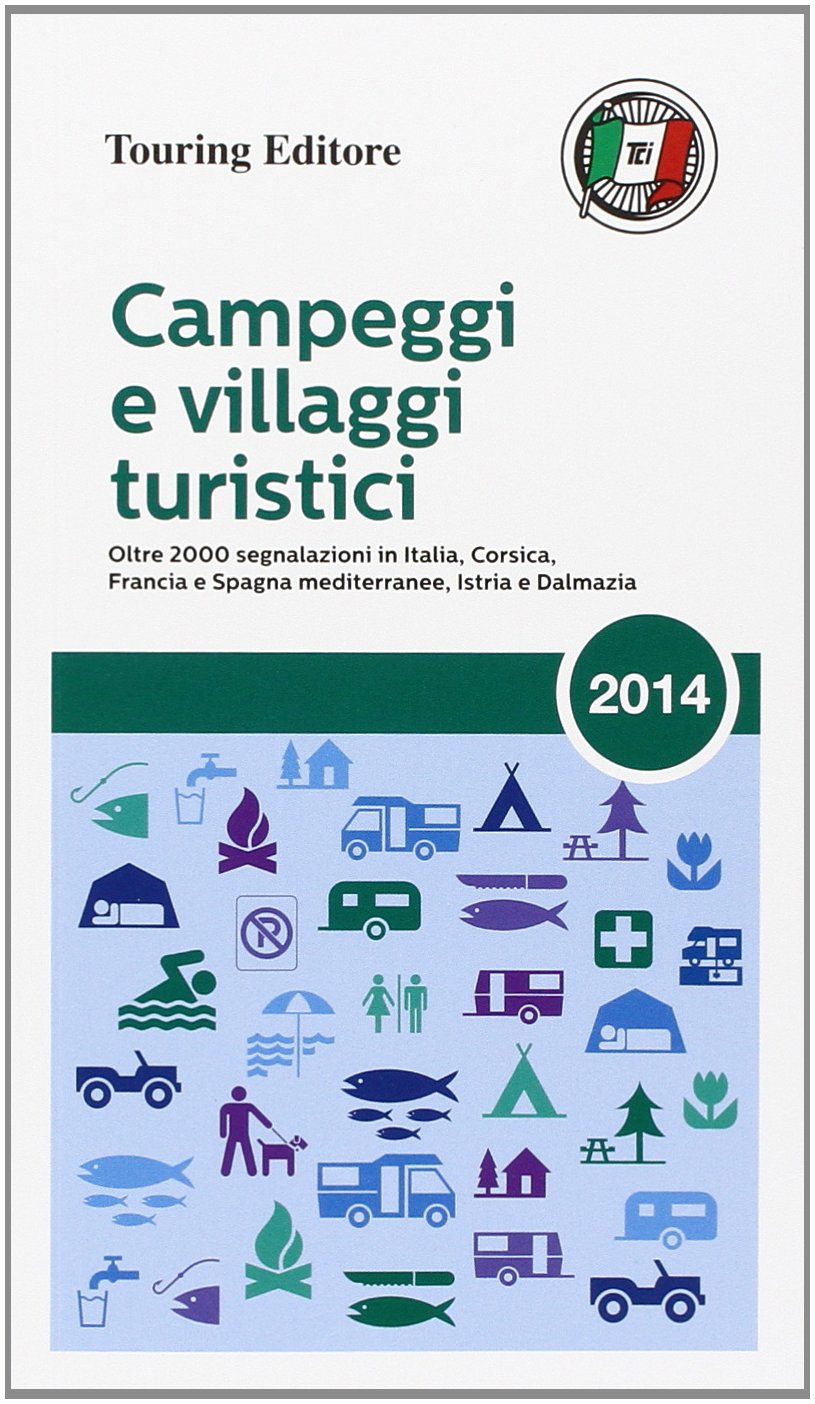 Campeggi e villaggi turistici 2014: Oltre 2000 segnalazioni in Italia, Corsica, Francia e Spagna mediterannee, Istria e Dalmazia (Campeggi e Villaggi Turistici: TCI.TG050) Geology & Geography