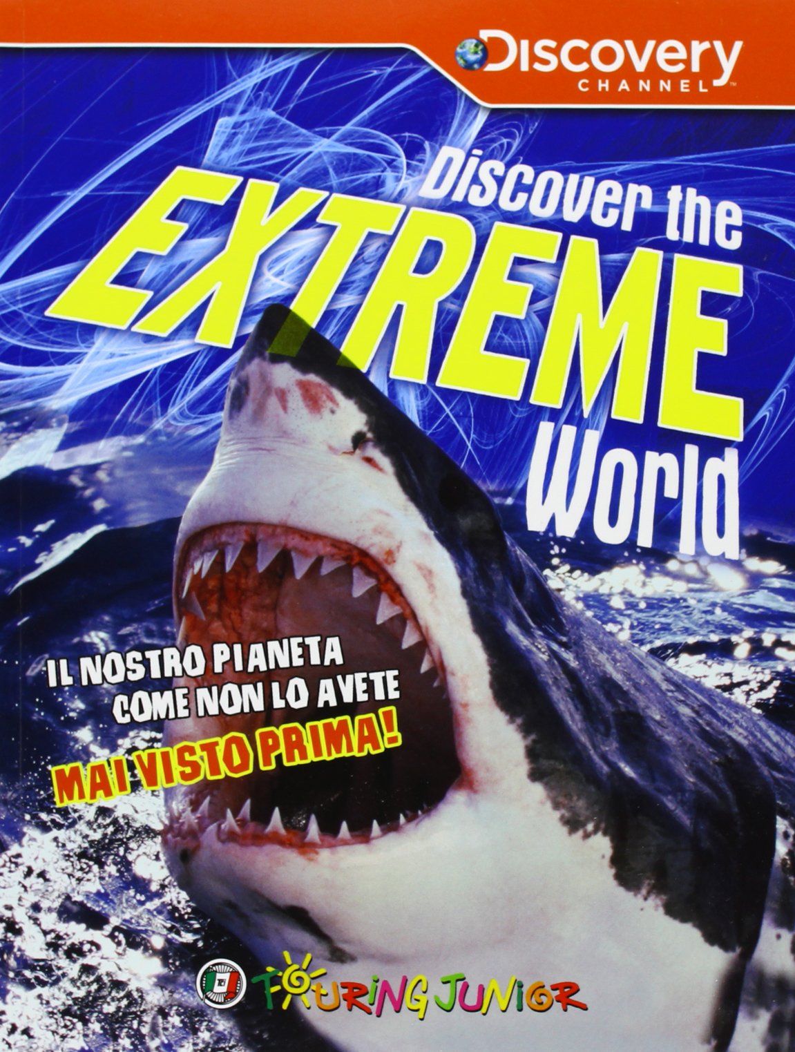 Discover the extreme world. Il pianeta Terra come non lo avete mai conosciuto prima book