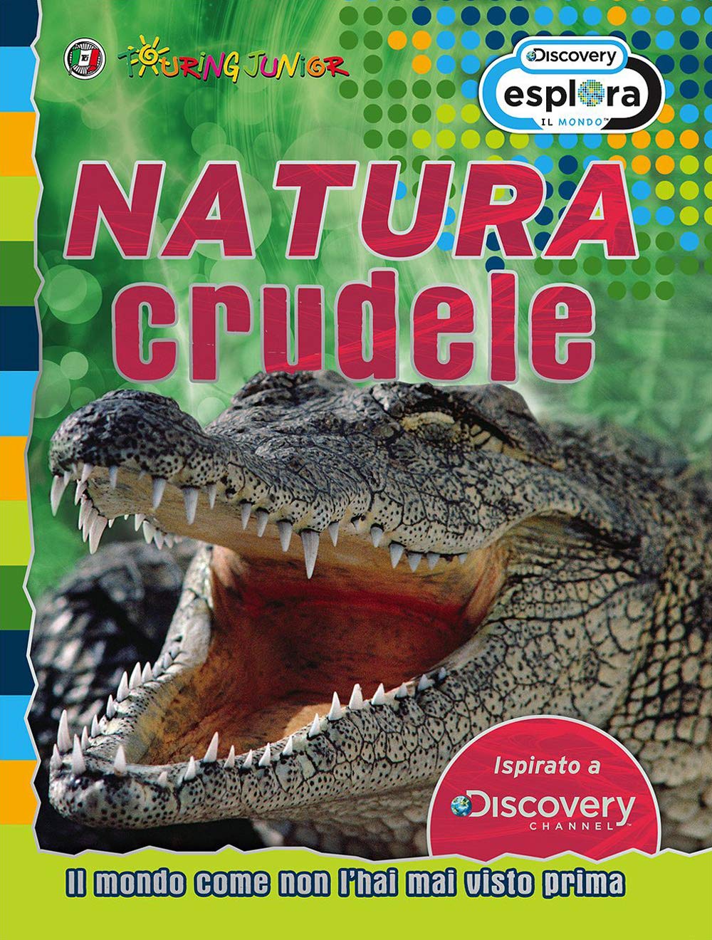 Natura crudele. Il mondo come non l'hai mai visto prima (Esplora il mondo) Non-fiction