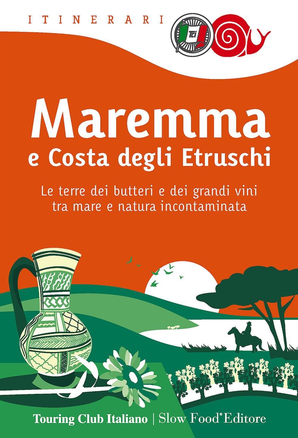 Maremma e costa degli Etruschi. Le terre dei butteri e dei grandi vini tra mare e natura incontaminata book