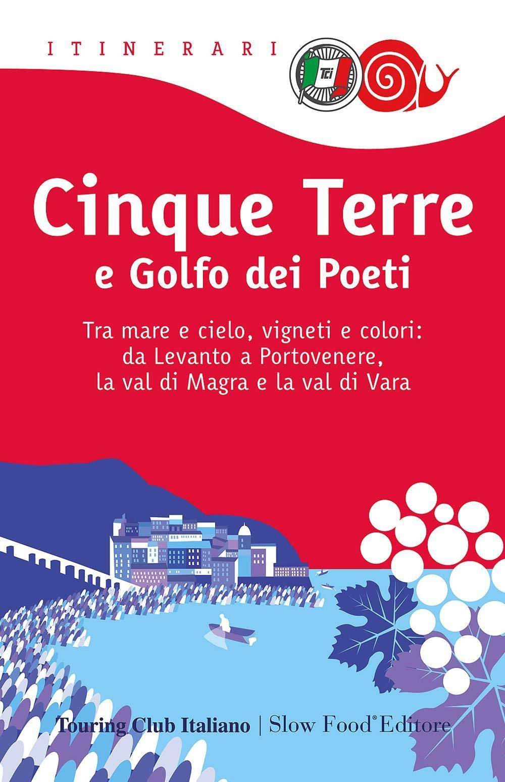 Cinque Terre e Golfo dei Poeti. Tra mare e cielo, vigneti e colori: da Levanto a Portovenere, la val di Magra e la val di Vara Leisure, Home & Garden