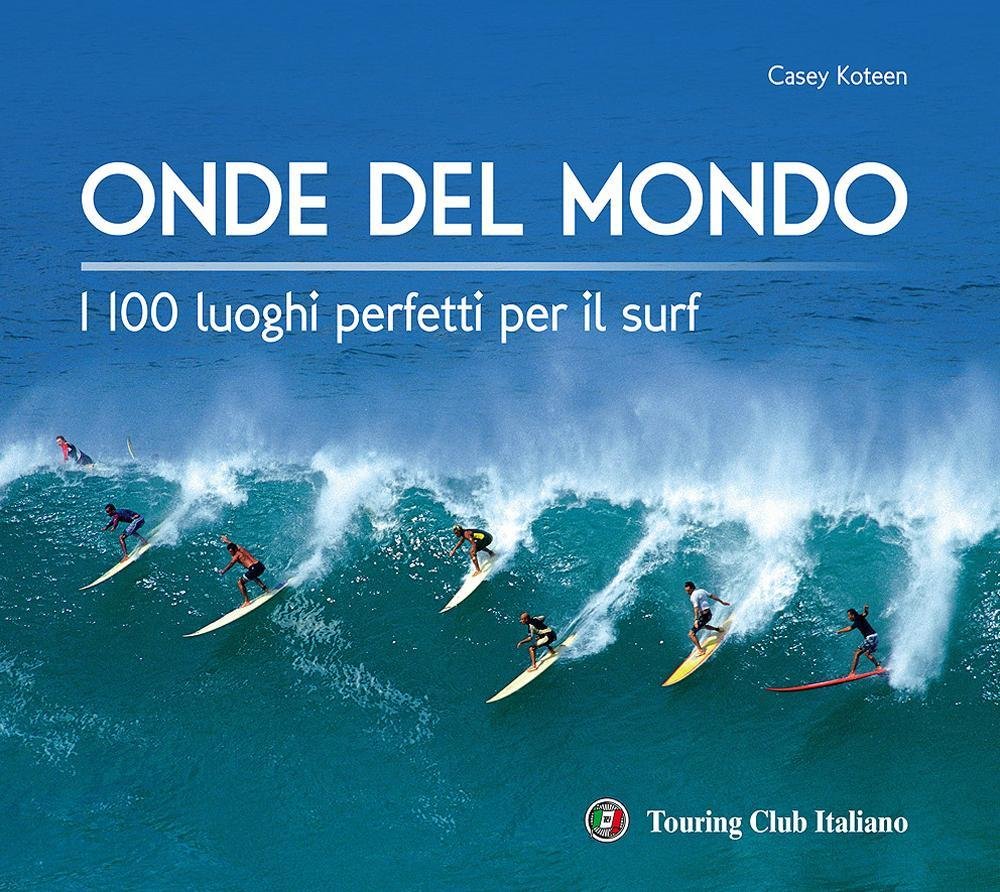 Onde del mondo. I 100 luoghi perfetti per il surf. Ediz. illustrata book