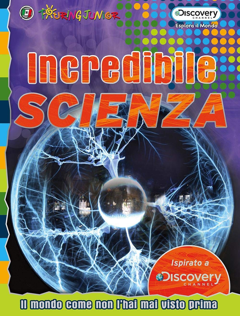 Incredibile scienza. Il mondo come non l'hai mai visto prima (Esplora il mondo) Non-fiction