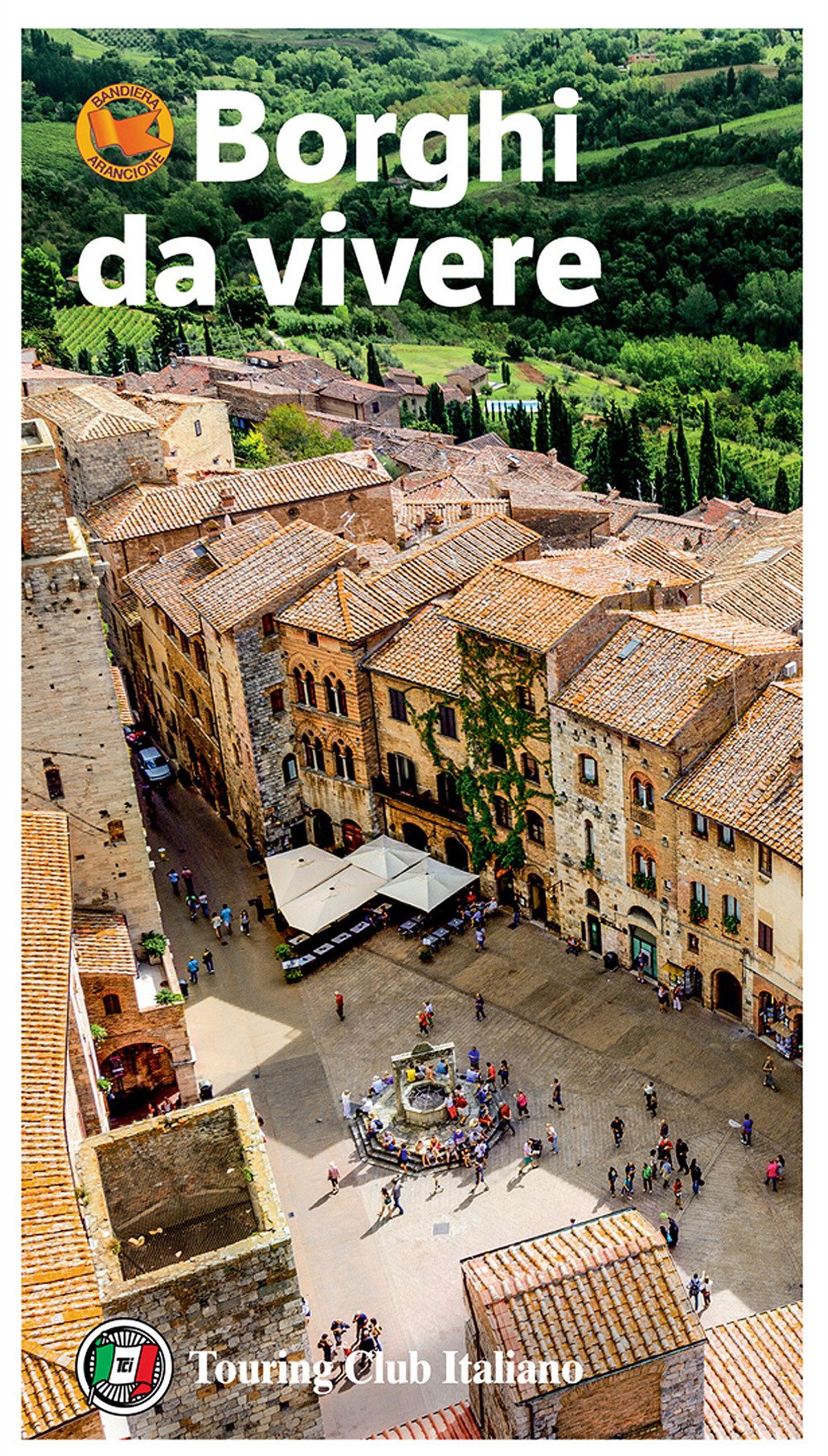 Borghi da vivere. Tesori nascosti nel cuore dell'Italia: 281 paesi Bandiera Arancione, sorprendenti occasioni di viaggio Leisure, Home & Garden