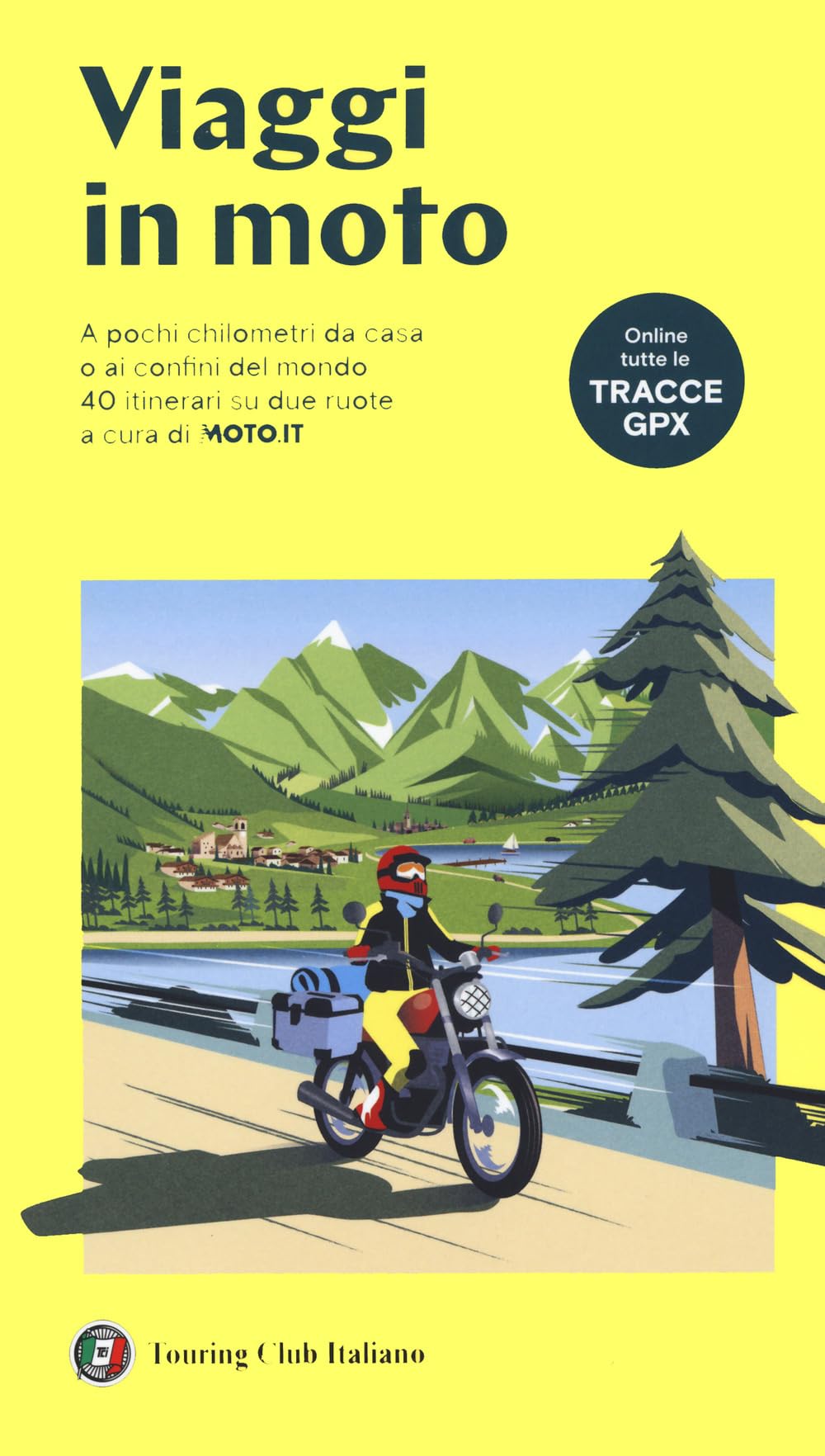 Viaggi in moto. A pochi chilometri da casa o ai confini del mondo. 40 itinerari su due ruote a cura di moto.it Leisure, Home & Garden