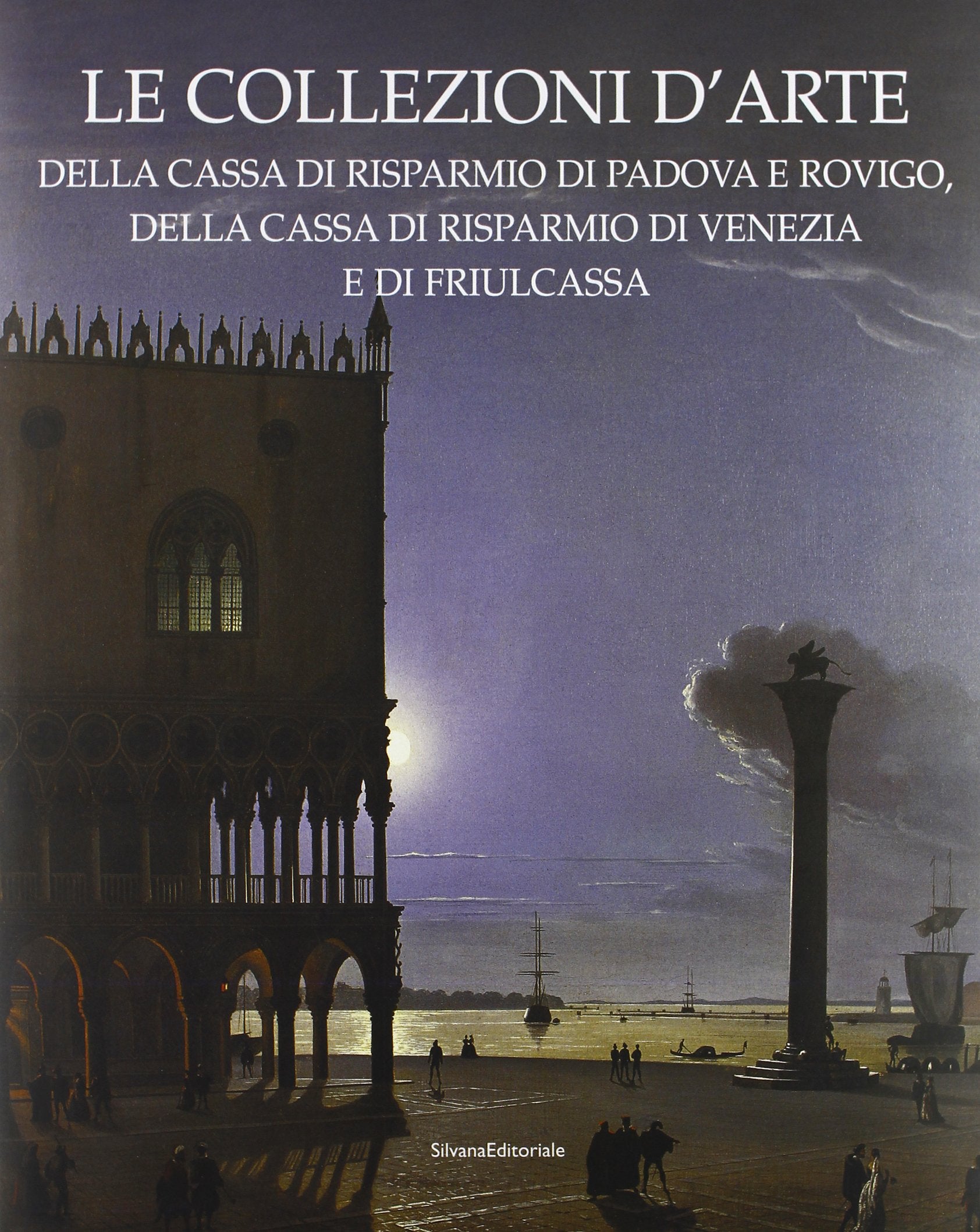 Le collezioni d'arte della Cassa di Risparmio di Padova e Rovigo, della Cassa di Risparmio di Venezia e Friulcassa. Ediz. illustrata book