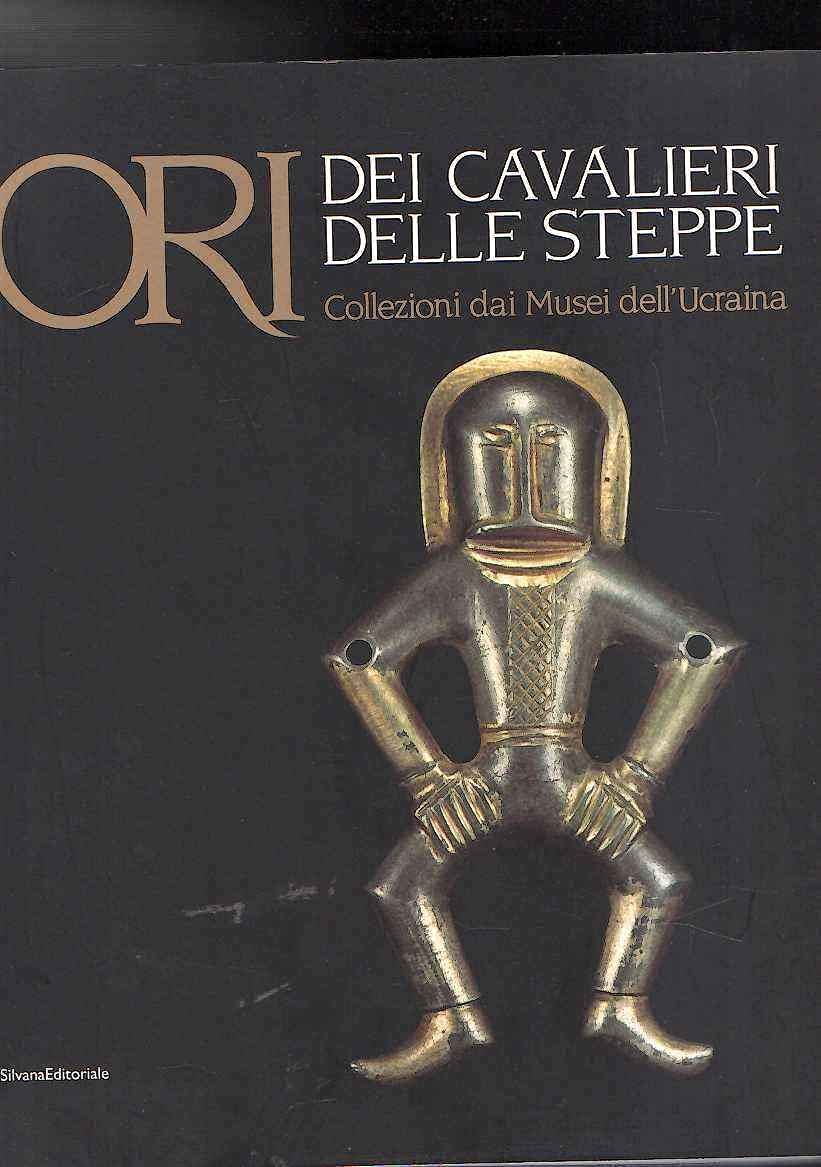 Ori Dei Cavalieri Delle Steppe: Collezioni Dai Musei Dell'Ucraina Books