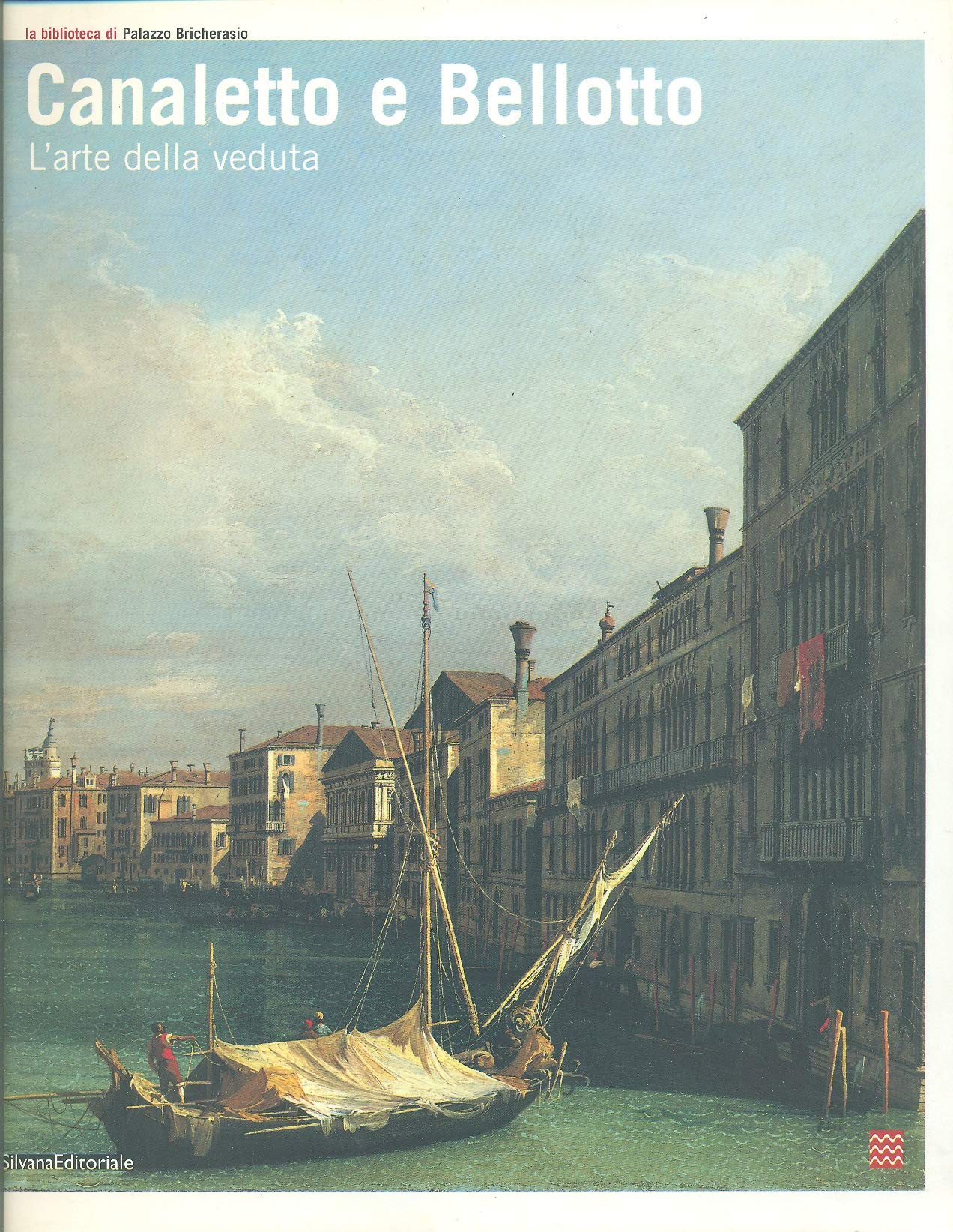 Canaletto e Bellotto. Due vedutisti veneziani a confronto. Catalogo della mostra (Torino, 14 marzo-15 giugno 2008). Ediz. illustrata (Biblioteca di palazzo Bricherasio) Film, Art & Culture