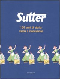 Sutter. 150 anni di storia, valori e innovazione. Ediz. illustrata book