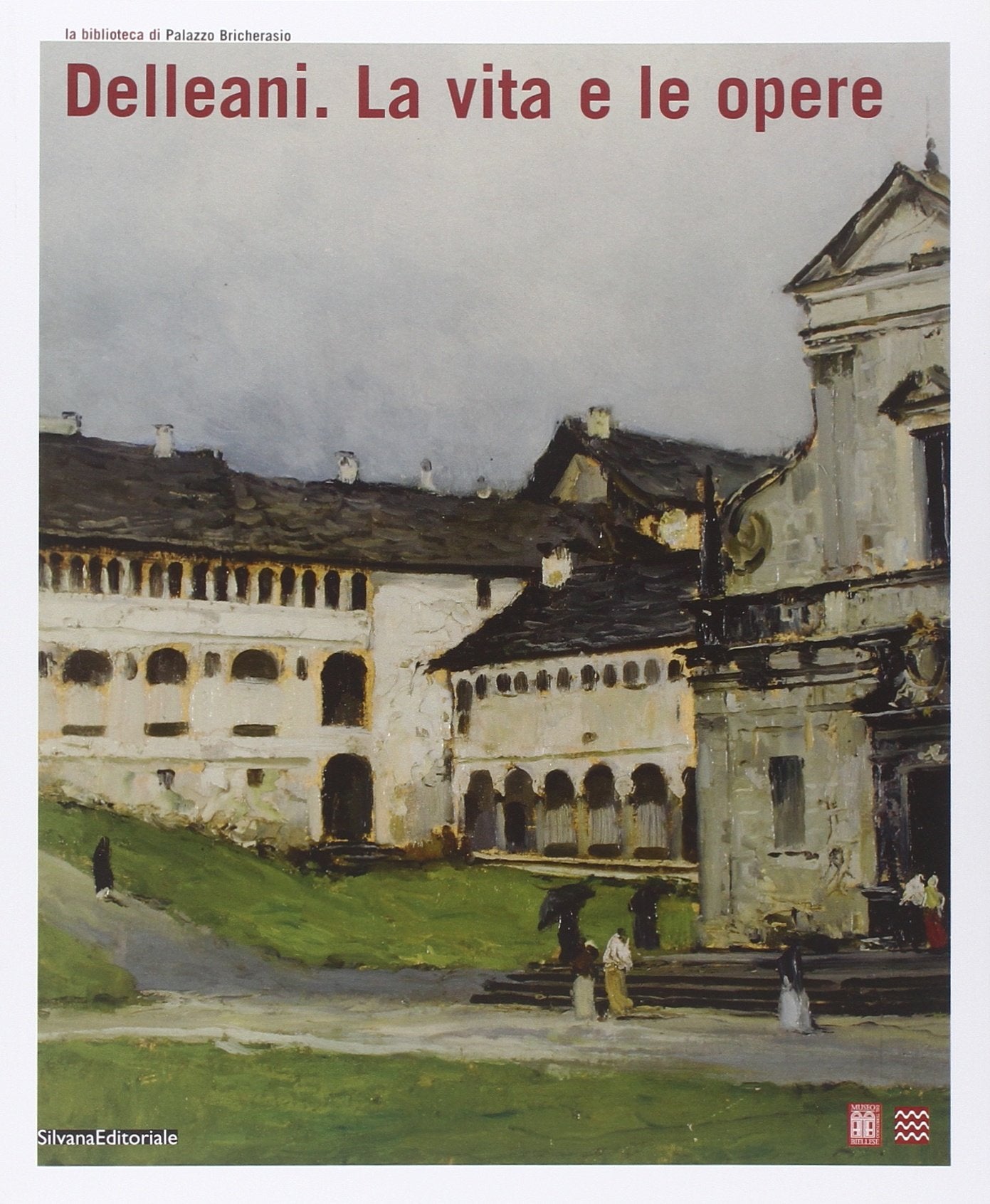 Delleani. La vita e le opere. Catalogo della mostra (Biella, 28 settembre 2008-11 gennaio 2009) book