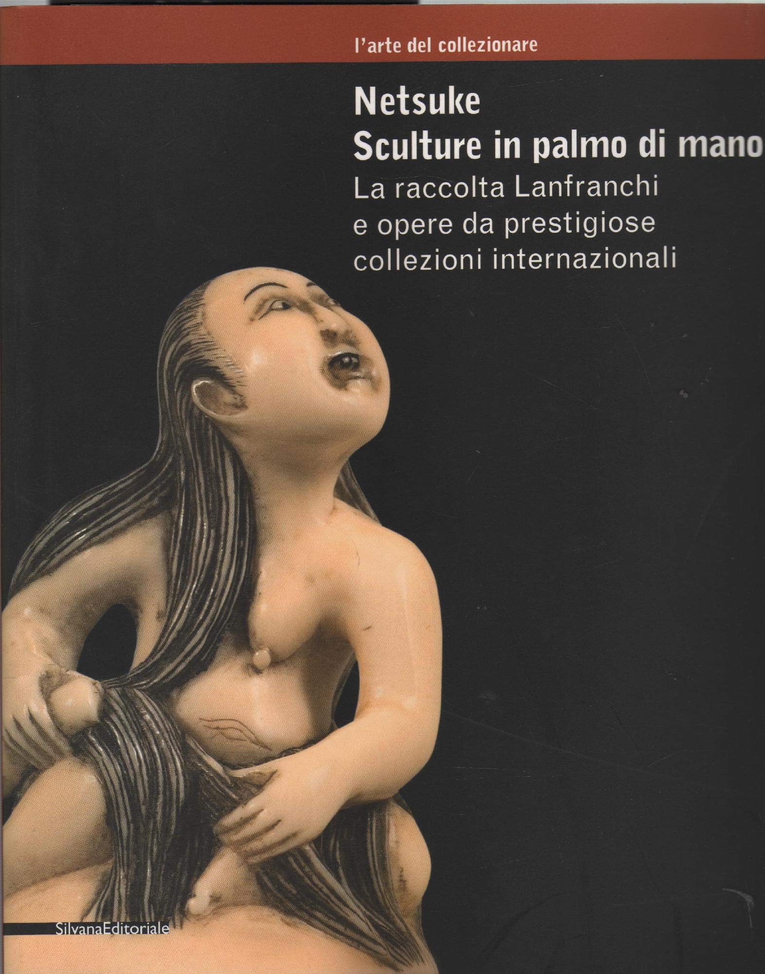 Netsuke. Sculture in palmo di mano. La raccolta Lanfranchi e opere da prestigiose collezioni internazionali. Catalogo della mostra (Milano, novembre ... Ediz. illustrata (L' arte del collezionare) Film, Art & Culture