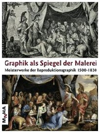 Graphik als spiegel der malerei. Meisterwerke der reprosuktionsgraphik 1500-1830. Ediz. illustrata Film, Art & Culture