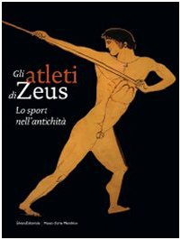 Gli atleti di Zeus. Lo sport nell'antichità. Catalogo della mostra (Mendrisio, 12 settembre 2009-10 gennaio 2010). Ediz. illustrata (Varia) Film, Art & Culture