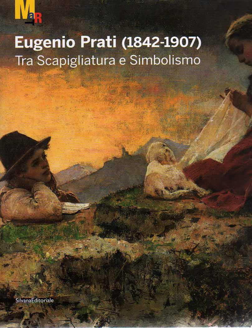 Eugenio Prati (1842-1907). Tra scapigliatura e simbolismo. Catalogo della mostra (Trento, 5 dicembre 2009-25 aprile 2010) book