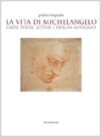 La vita di Michelangelo. Carte, poesie, lettere e disegni autografi. Catalogo della mostra (Napoli, 9 giugno-23 agosto 2010). Ediz. illustrata book