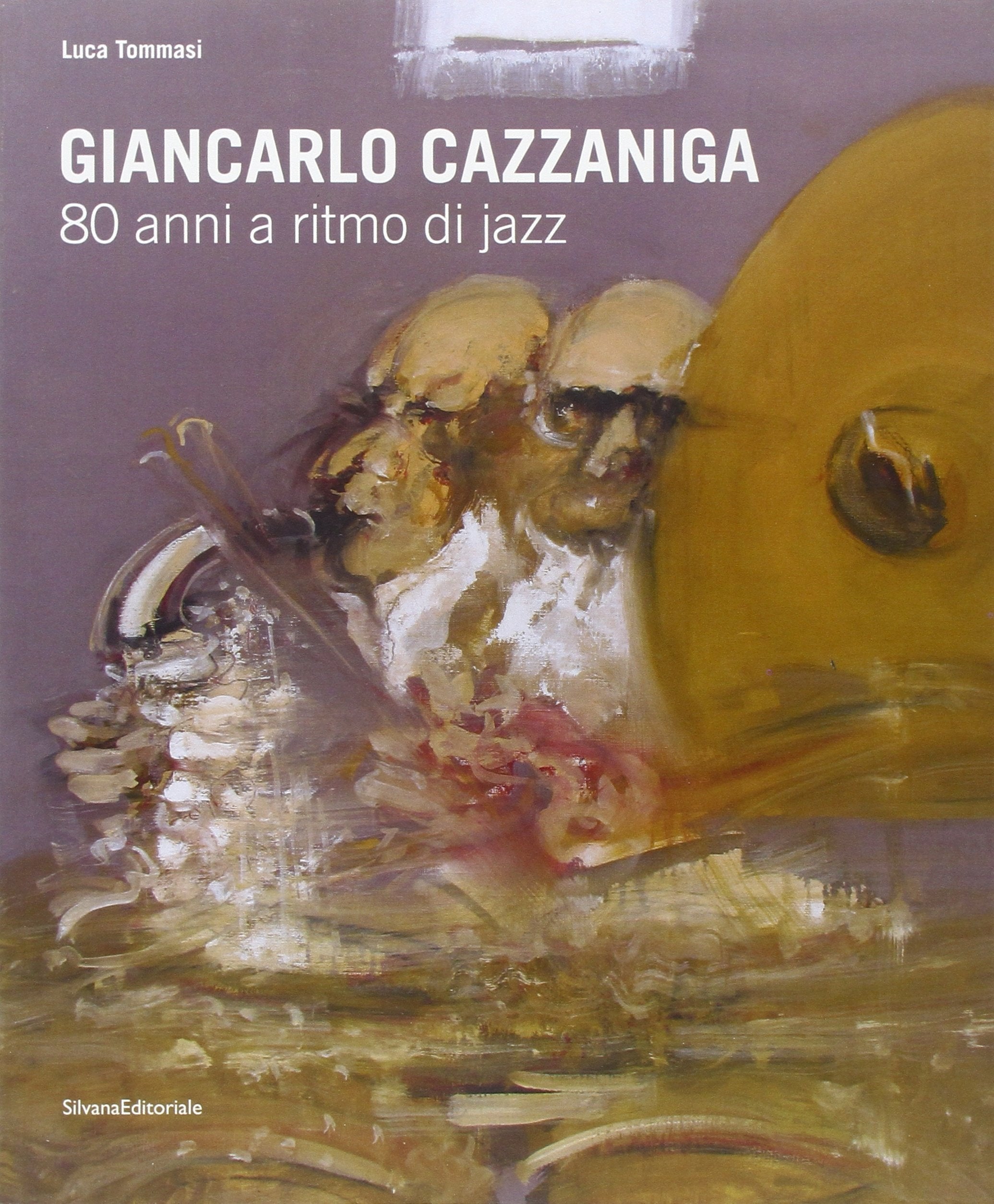 Giancarlo Cazzaniga. 80 anni a ritmo di jazz. Catalogo della mostra (Monza, 19 settebre-3 ottobre 2010). Ediz. illustrata book