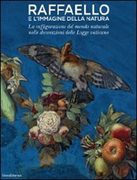 Raffaello e l'immagine della natura. La raffigurazione del mondo naturale nelle decorazioni delle Logge vaticane. Ediz. illustrata book