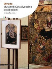 Verona. Museo di Castelvecchio. Le collezioni Leisure, Home & Garden