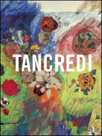 Tancredi. Catalogo della mostra (Feltre, 9 aprile-28 agosto 2011). Ediz. illustrata book