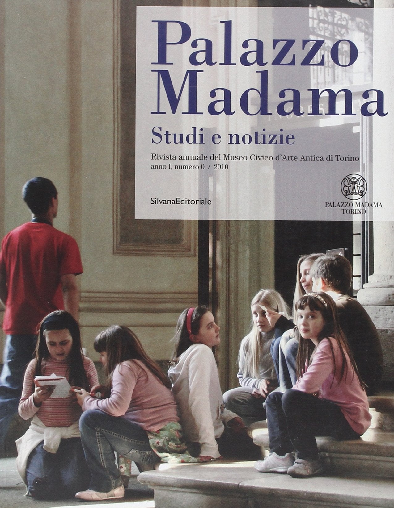 Palazzo Madama. Studi e notizie. Rivista annuale del Museo Civico d'Arte Antica di Torino (2010) (Vol. 1) Social Sciences