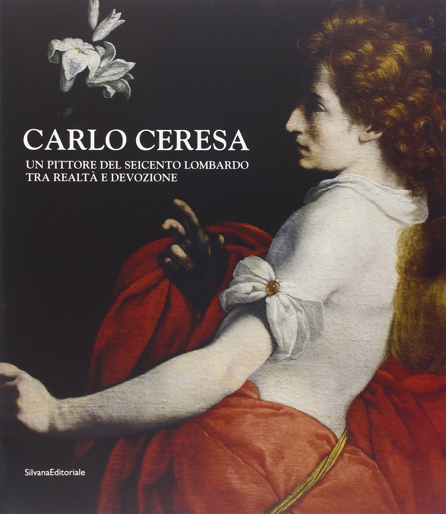 Carlo Ceresa. Un pittore del Seicento lombardo tra realtà e devozione. Catalogo della mostra (Bergamo, 10 marzo-24 giugno 2012). Ediz. illustrata book