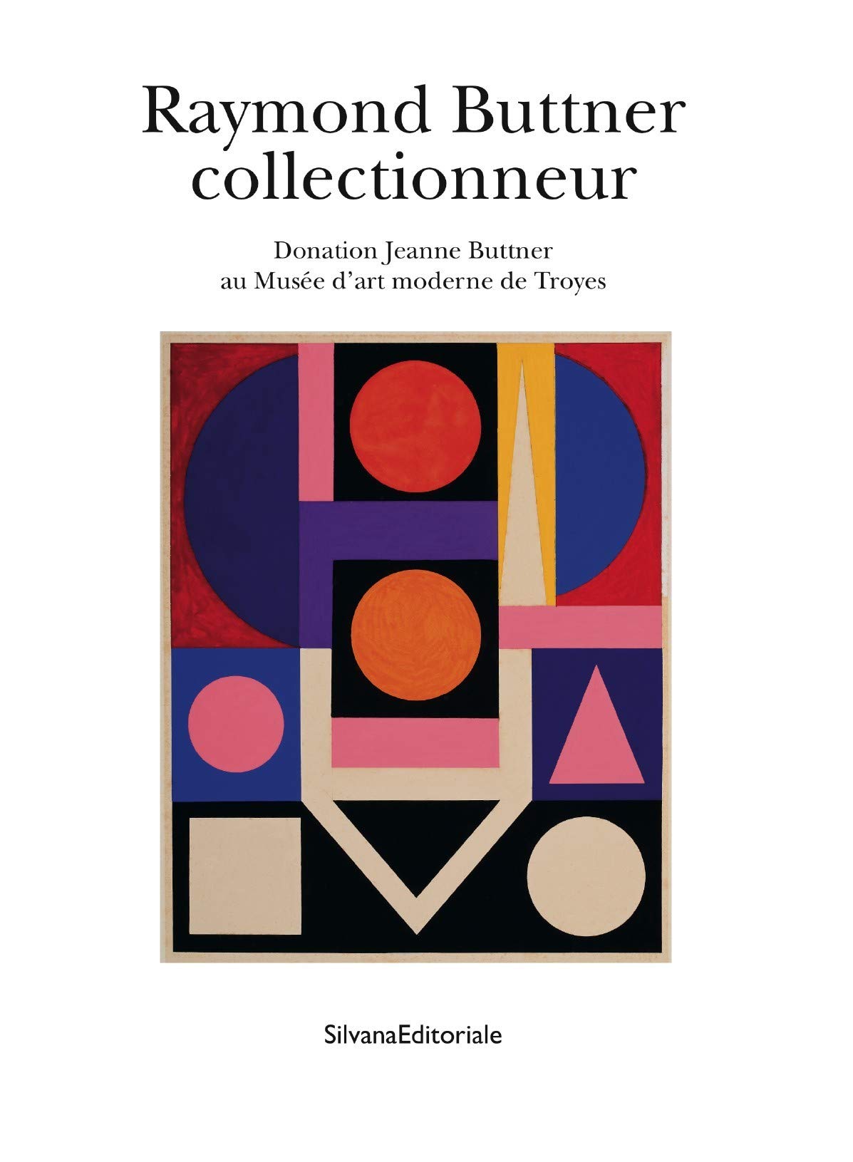 Raymond Buttner collectionneur : Donation Jeanne Buttner au Musée d'art moderne de Troyes book