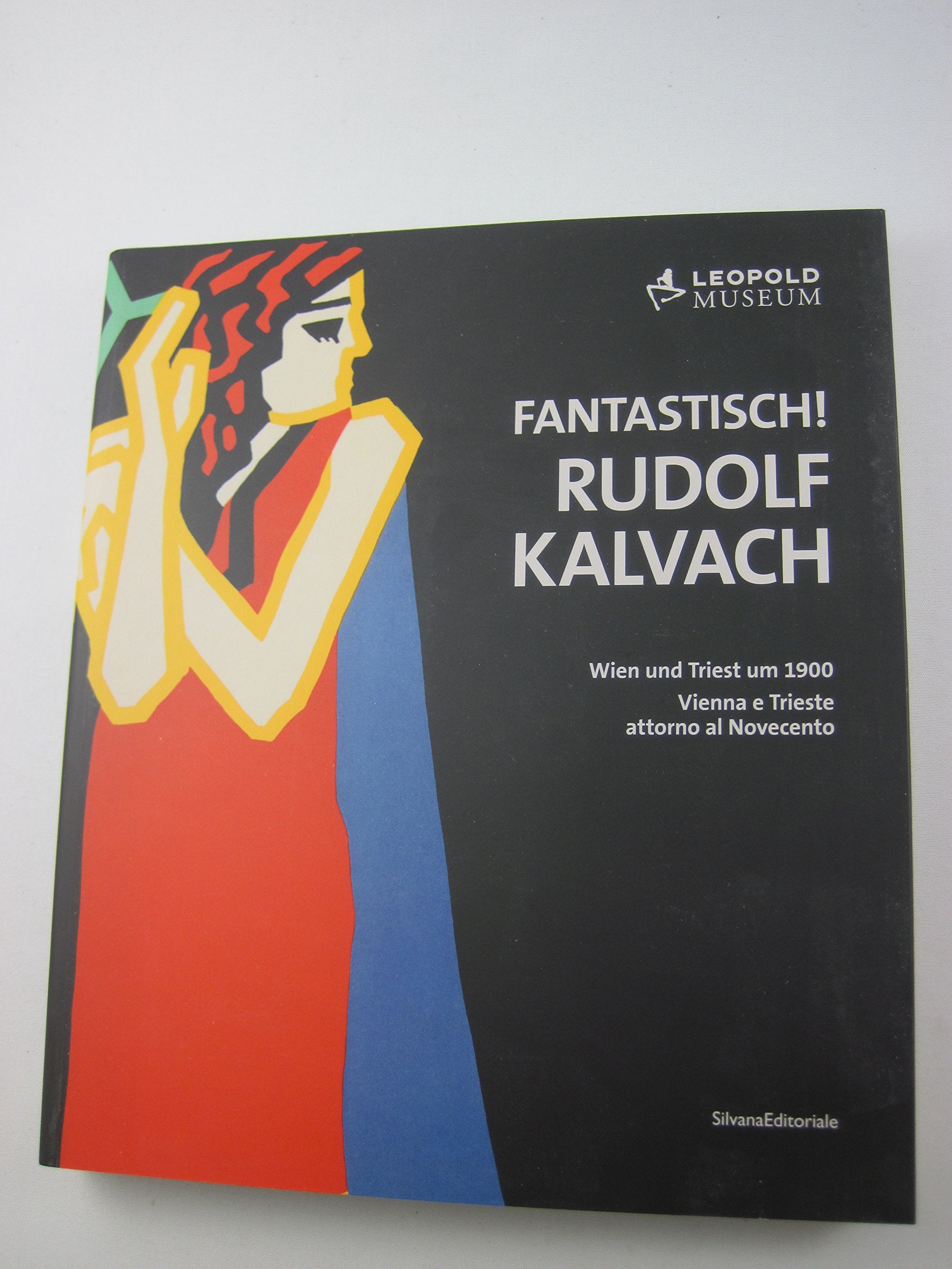 Fantastich! Rudolf Kalvach. Vienna e Trieste attorno al Novecento. Catalogo della mostra (Vienna, 7 giugno-17 settembre 2012). Ediz. italiana e tedesca (Cataloghi di mostre) Film, Art & Culture
