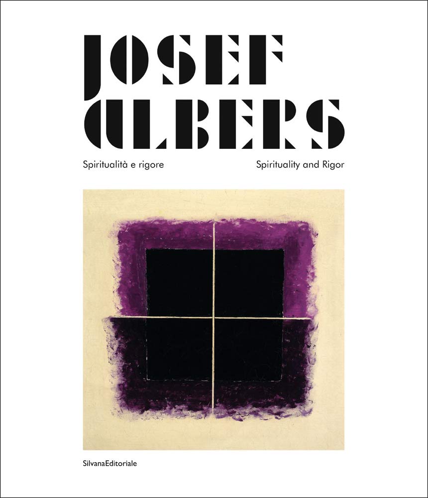 Josef Albers: Spiritualita e rigore/Spirituality and Rigor: Spiritualità e rigore/Spirituality and Rigor (Cataloghi di mostre) Film, Art & Culture