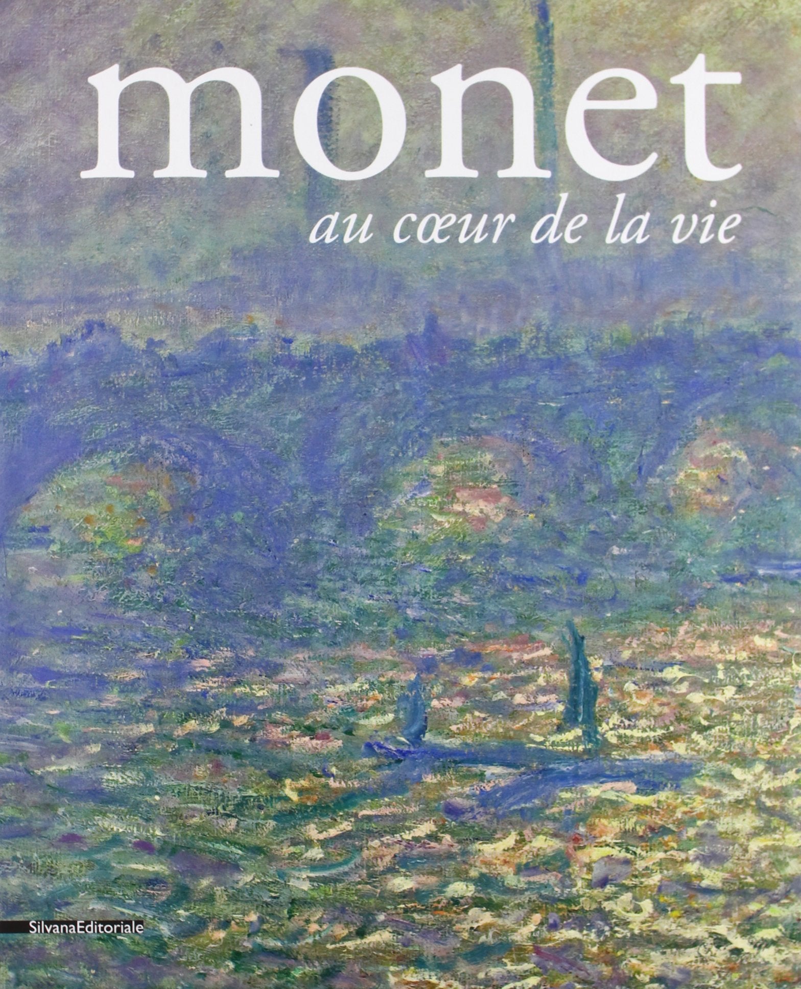 MONET AT THE HEART OF LIFE book