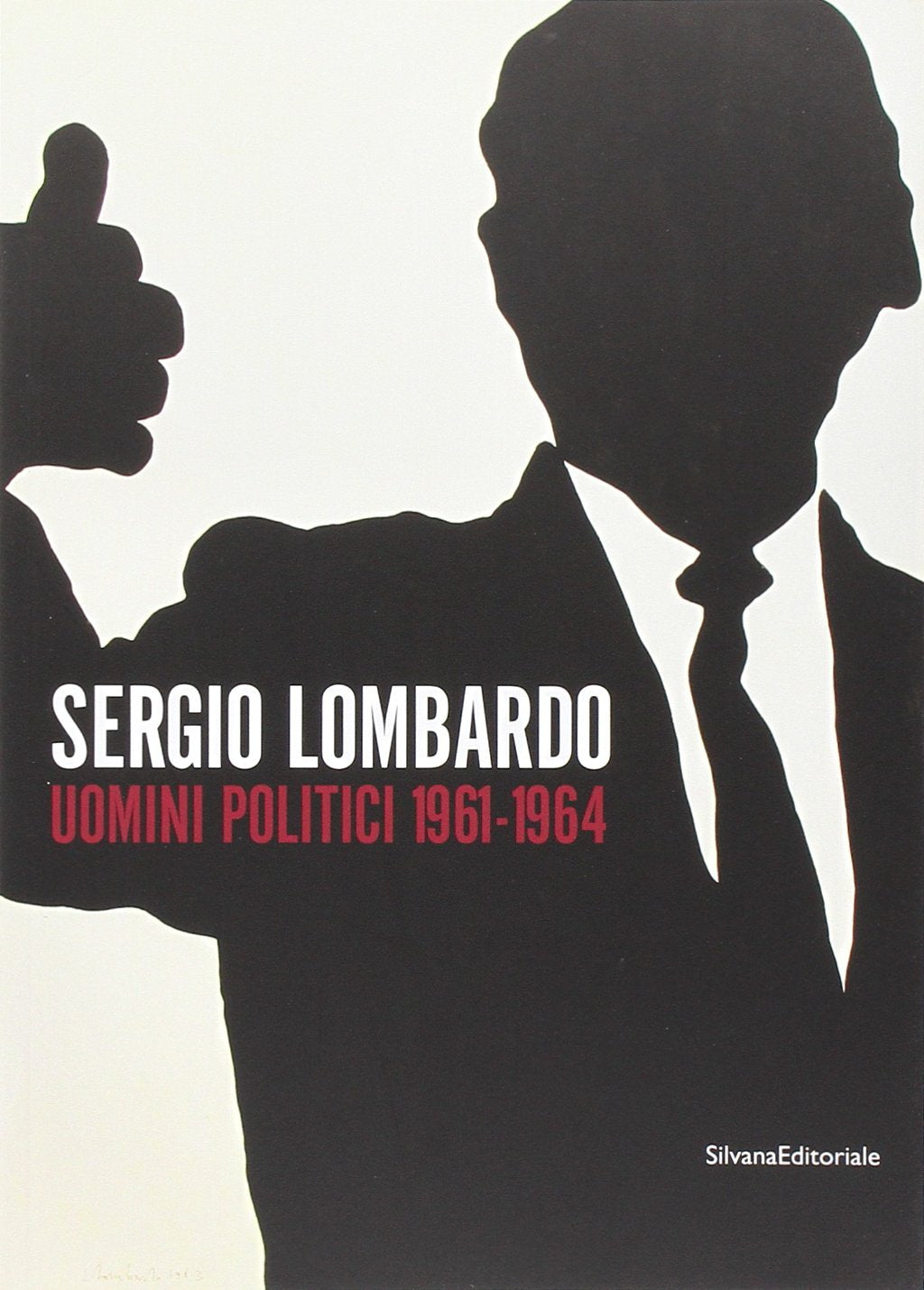 Sergio Lombardo. Uomini politici 1961-1964. Ediz. illustrata book