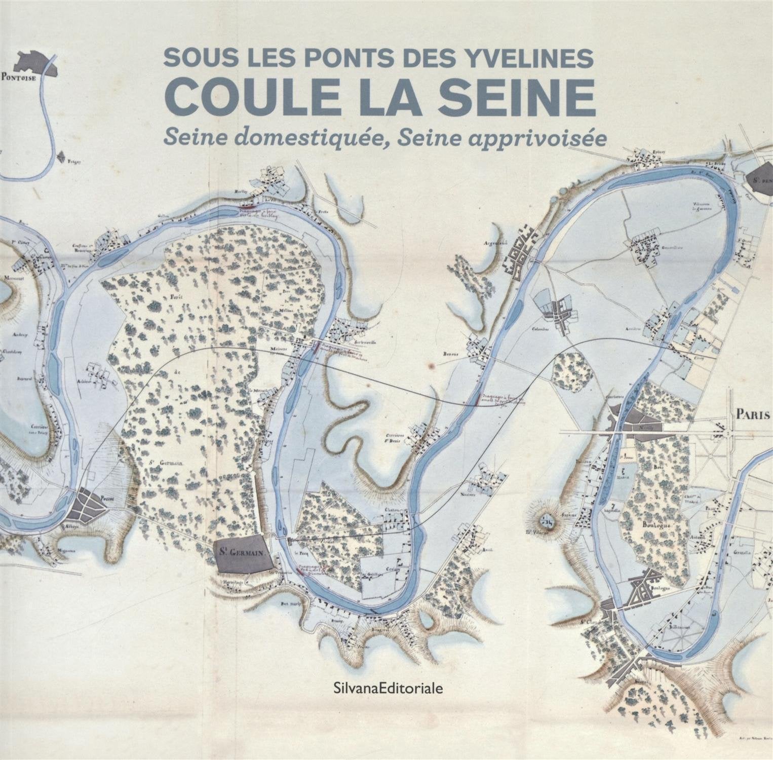 Sous les ponts des Yvelines coule la Seine : De la Seine domestiquée à la Seine apprivoisée book