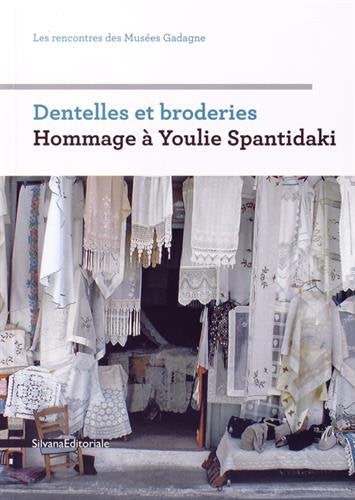 Dentelles et broderies : hommage à Youlie Spantidaki : rencontres des Musées Gadagne, Lyon, 2013 Film, Art & Culture