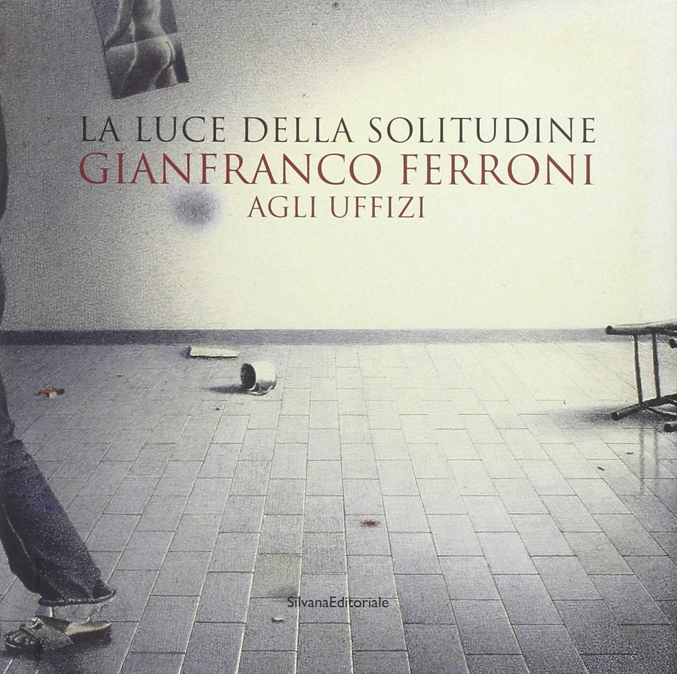 Gianfranco Ferroni agli Uffizi. La luce della solitudine. Catalogo della mostra (Firenze, 15 maggio-5 luglio 2015). Ediz. illustrata (Cataloghi di mostre) Film, Art & Culture