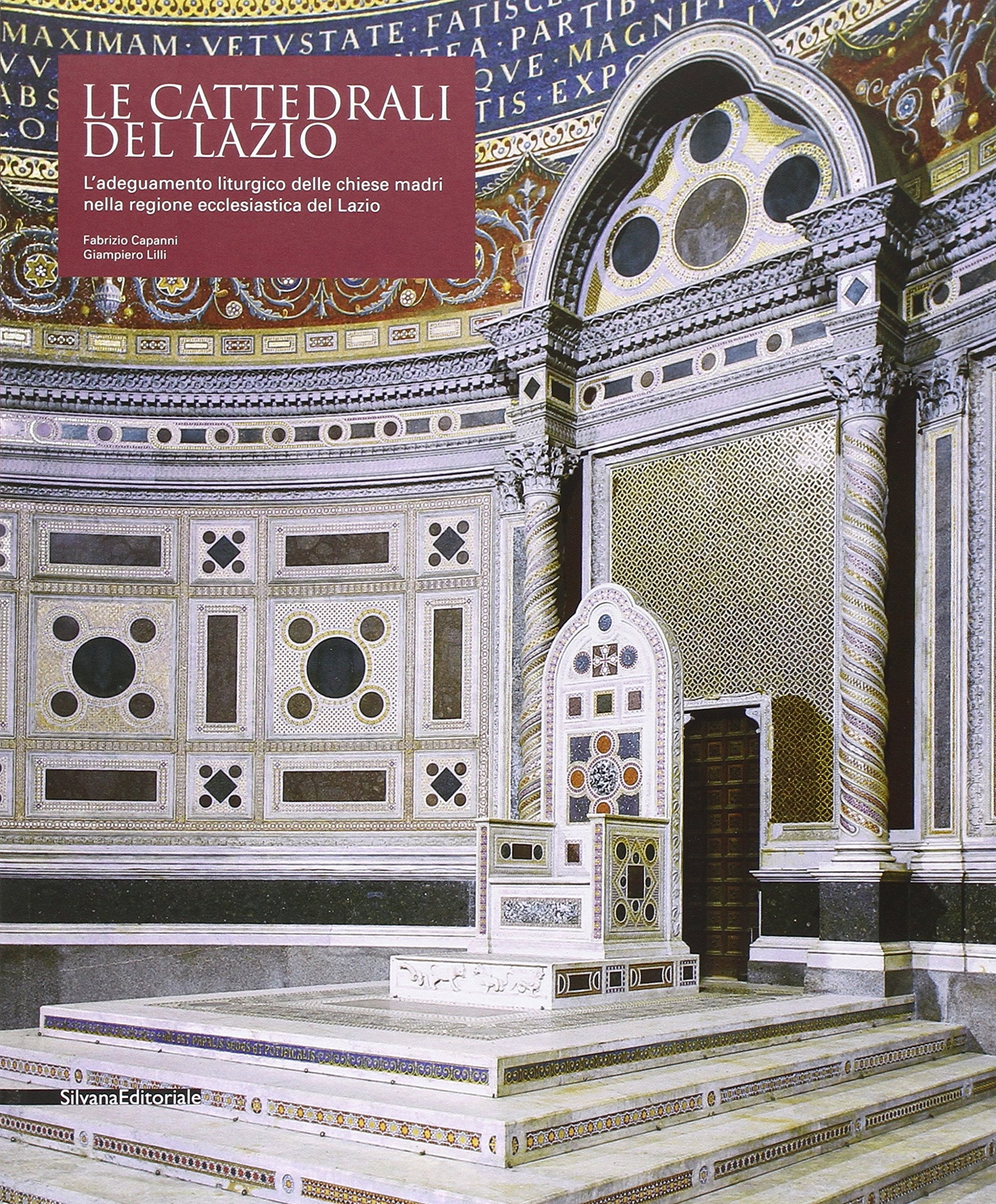 Le cattedrali del Lazio. L'adeguamento liturgico delle chiese madri nella regione ecclesiastica del Lazio. Ediz. illustrata Architecture