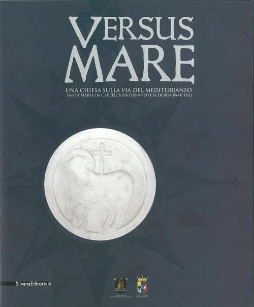 Versus mare. Una chiesa sulla via del Mediterraneo. Santa Maria in Cappella da Urbano II ai Doria Pamphilj. Ediz. illustrata (Cataloghi di mostre) Architecture