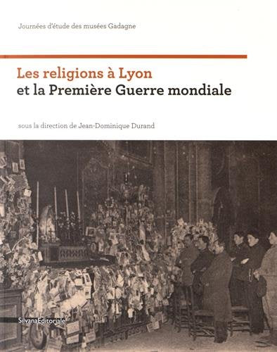 Les religions à Lyon et la Première Guerre mondiale : journée d'étude des Musées Gadagne sur l'histoire religieuse de Lyon Politics & History