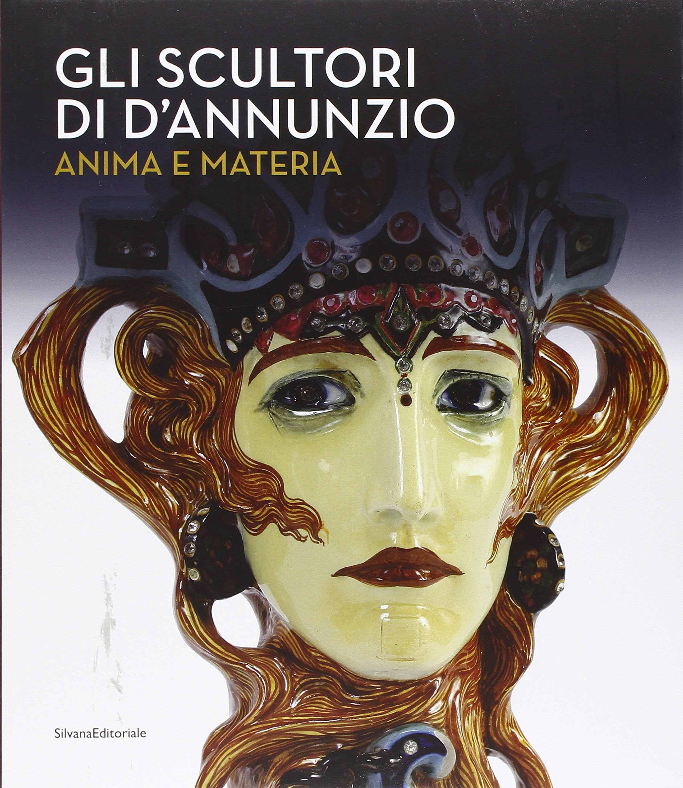 Gli scultori di D'Annunzio. Anima e materia. Ediz. illustrata (Cataloghi di mostre) Film, Art & Culture