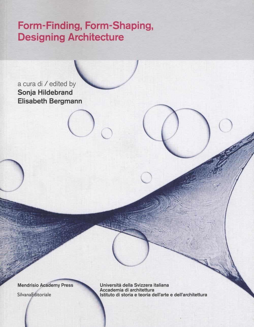 Form-Finding, Form-Shaping, Designing Architecture: Experimental, Aesthetic and Ethical Approaches to from in Architecture from the Postwar Period to Today Architecture